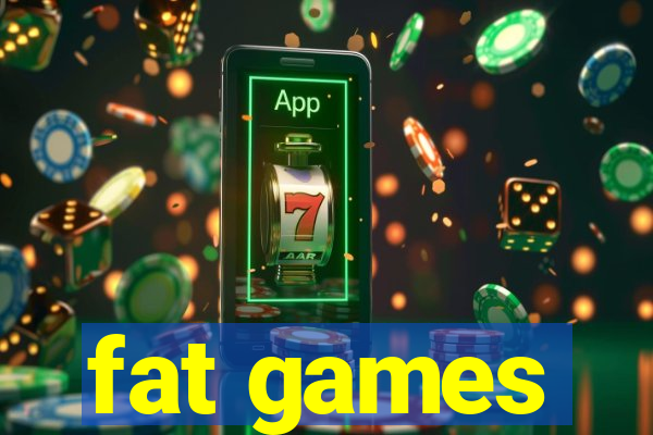 fat games