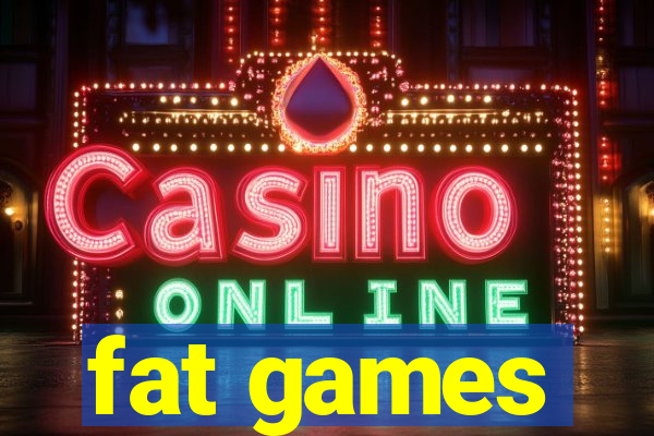 fat games