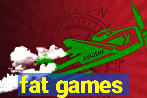 fat games