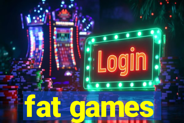 fat games