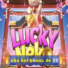 oba bet bônus de 20