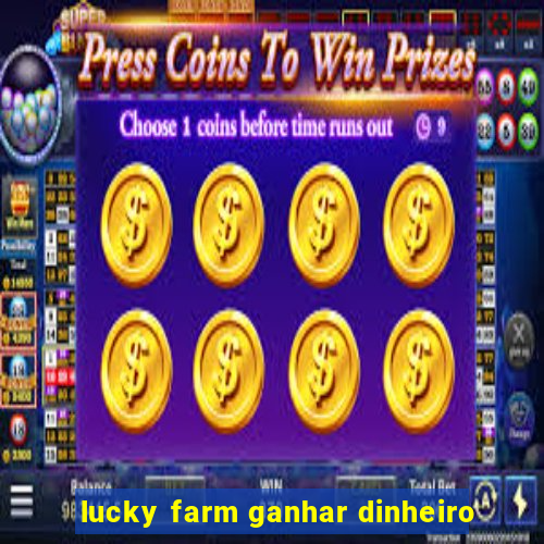 lucky farm ganhar dinheiro