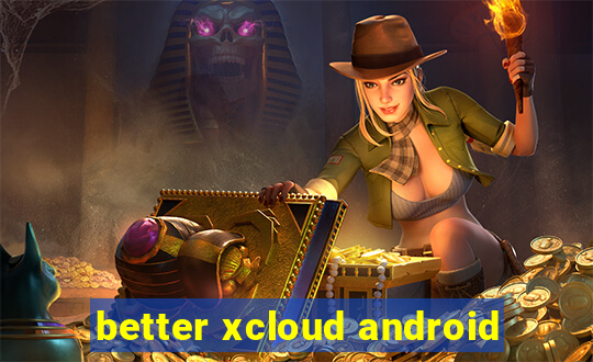 better xcloud android