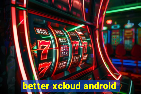 better xcloud android