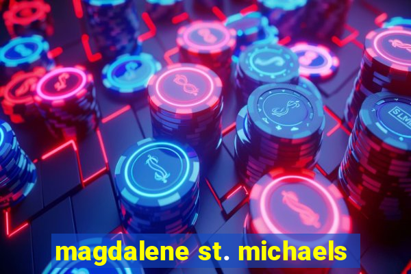 magdalene st. michaels