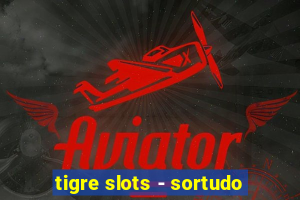 tigre slots - sortudo