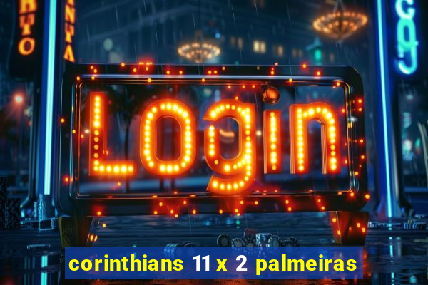 corinthians 11 x 2 palmeiras