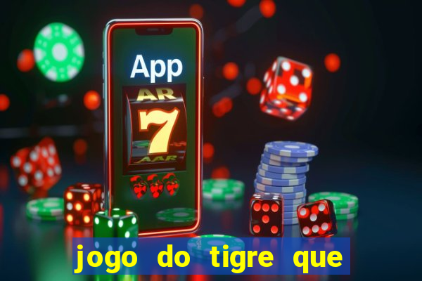 jogo do tigre que da 30 reais no cadastro