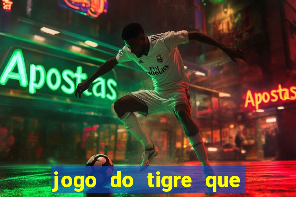 jogo do tigre que da 30 reais no cadastro