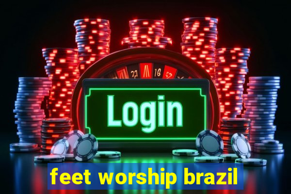 feet worship brazil