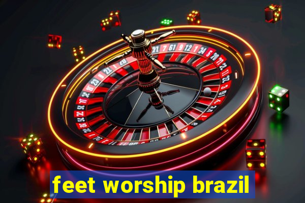 feet worship brazil