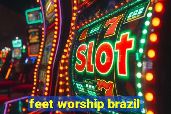 feet worship brazil