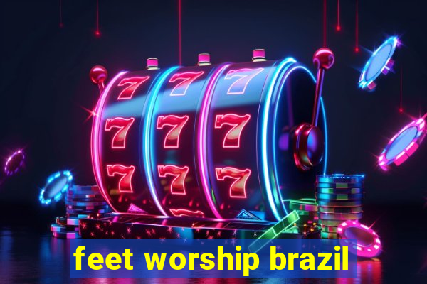 feet worship brazil