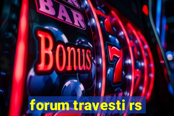 forum travesti rs