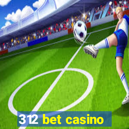 312 bet casino