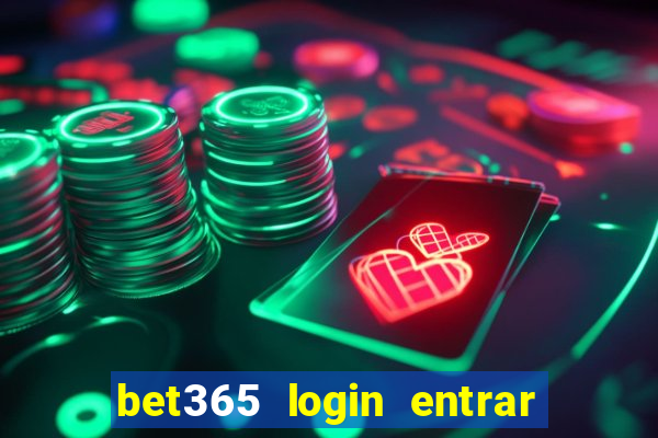 bet365 login entrar agora direto