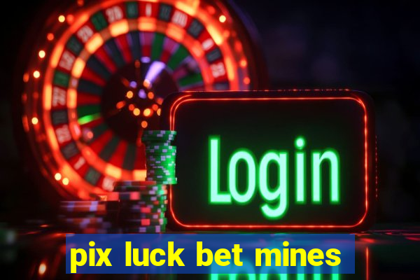 pix luck bet mines