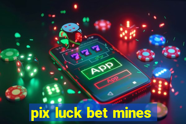 pix luck bet mines