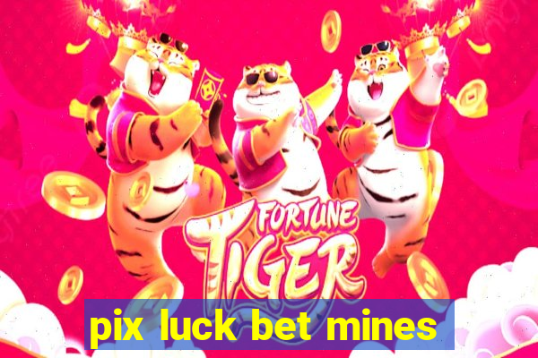 pix luck bet mines