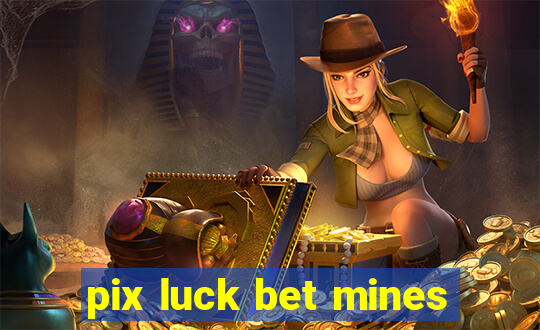 pix luck bet mines