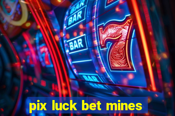 pix luck bet mines