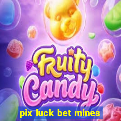 pix luck bet mines