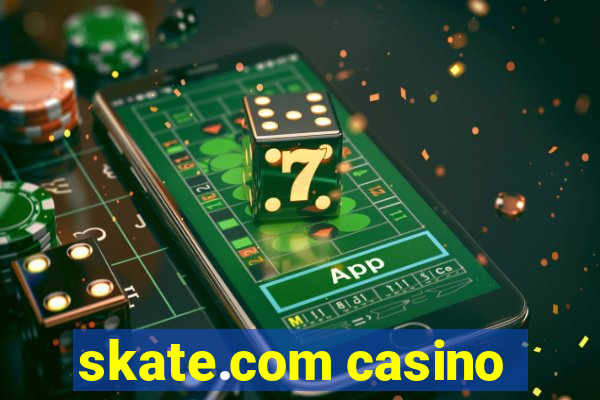 skate.com casino