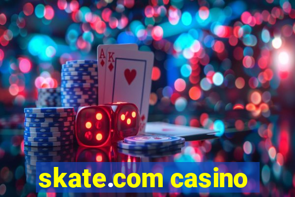 skate.com casino