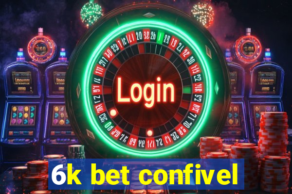 6k bet confivel