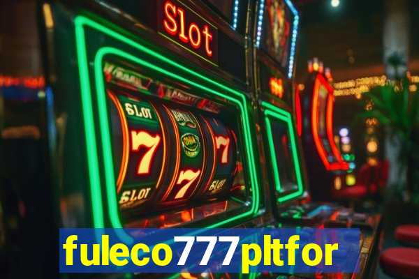 fuleco777pltfor