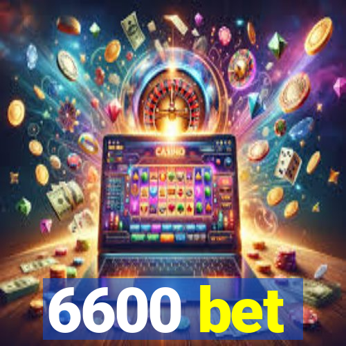 6600 bet