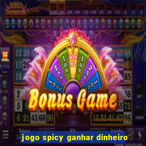 jogo spicy ganhar dinheiro