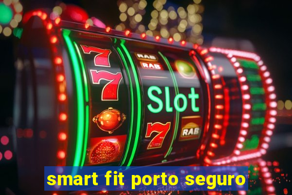 smart fit porto seguro