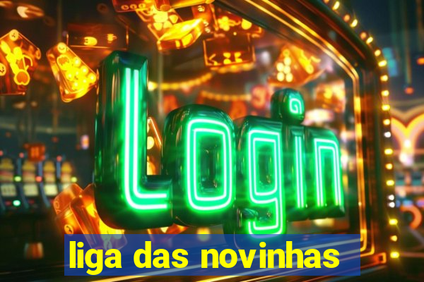 liga das novinhas