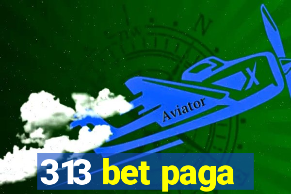 313 bet paga