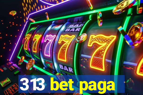 313 bet paga