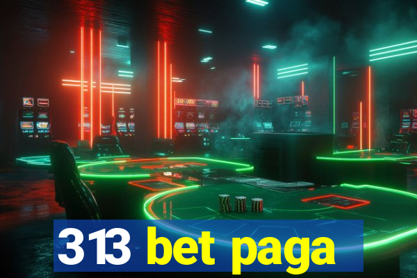 313 bet paga