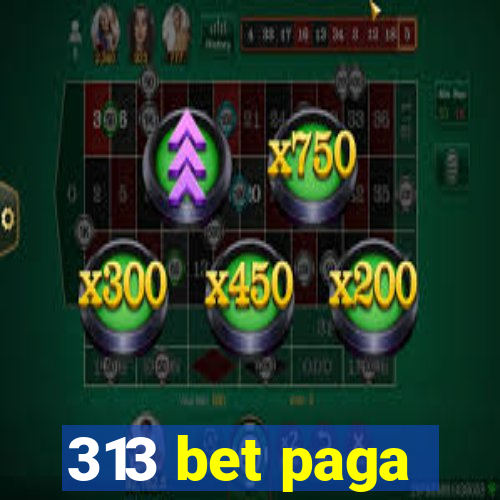 313 bet paga