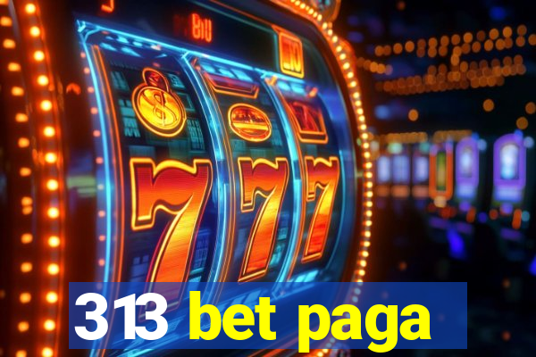 313 bet paga