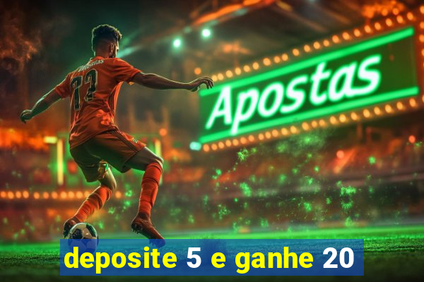 deposite 5 e ganhe 20