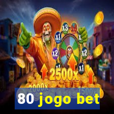 80 jogo bet