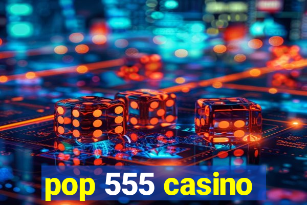 pop 555 casino