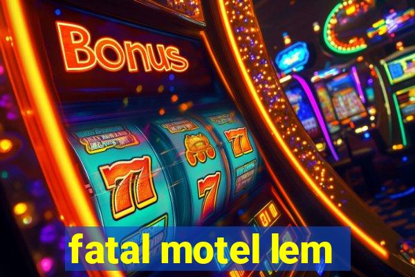 fatal motel lem