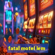 fatal motel lem