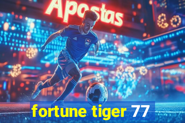 fortune tiger 77