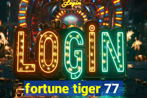 fortune tiger 77