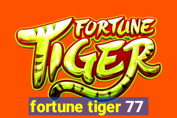 fortune tiger 77