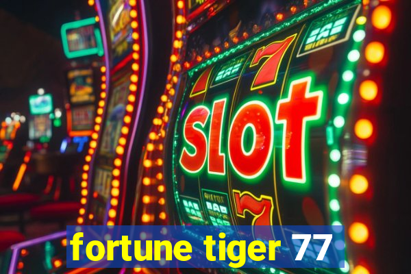 fortune tiger 77