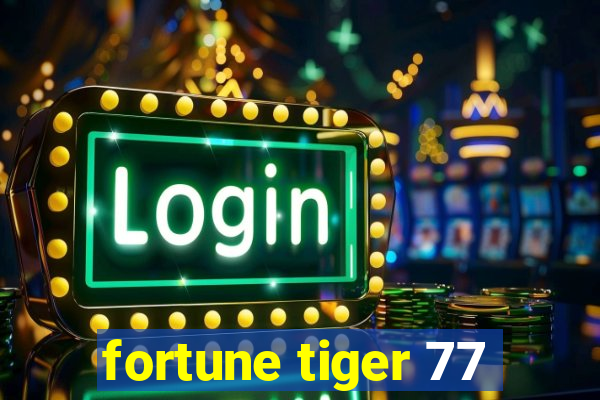 fortune tiger 77