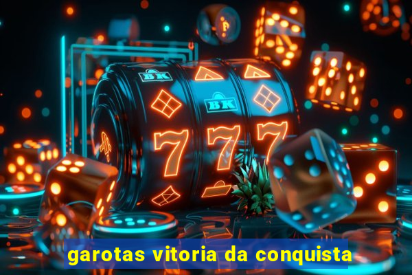 garotas vitoria da conquista